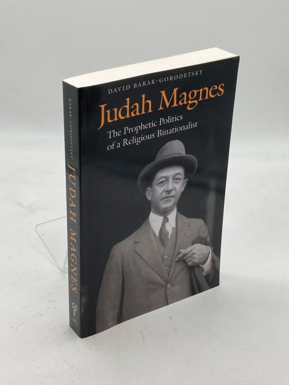 Judah Magnes The Prophetic Politics of a Religious Binationalist