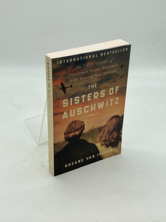 The Sisters of Auschwitz The True Story of Two Jewish Sisters' Resistance in the Heart of Nazi Territory
