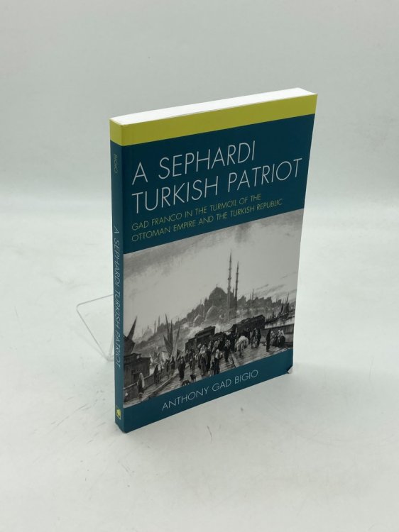 A Sephardi Turkish Patriot Gad Franco in the Turmoil of the Ottoman Empire and the Turkish Republic