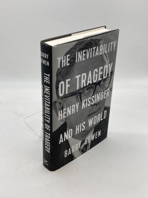 The Inevitability of Tragedy Henry Kissinger and His World
