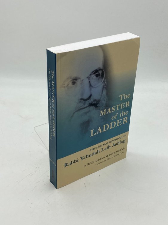 The Master of the Ladder The Life and Teachings of Rabbi Yehudah Leib Ashlag