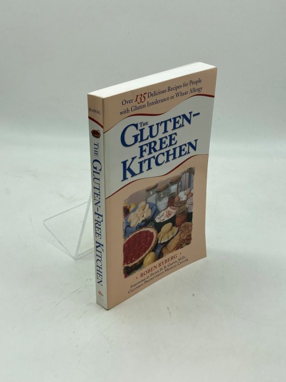 The Gluten-Free Kitchen Over 135 Delicious Recipes for People with Gluten Intolerance or Wheat Allergy