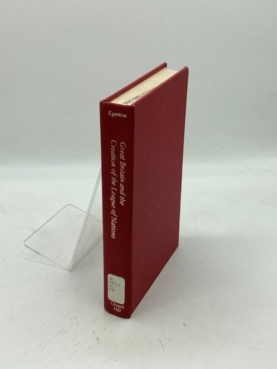 Great Britain and the Creation of the League of Nations Strategy, Politics, and International Organization, 1914-1919