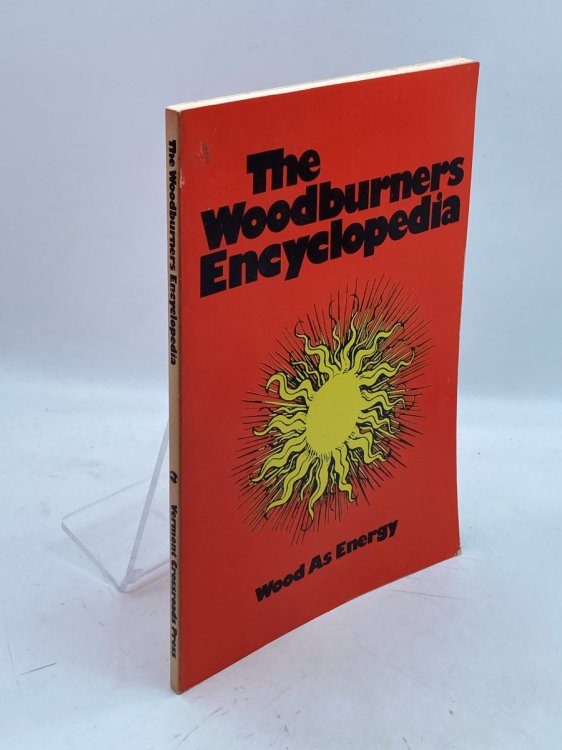 Woodburner's Encyclopedia An Information Source of Theory, Practice and Equipment Relating to Wood As Energy