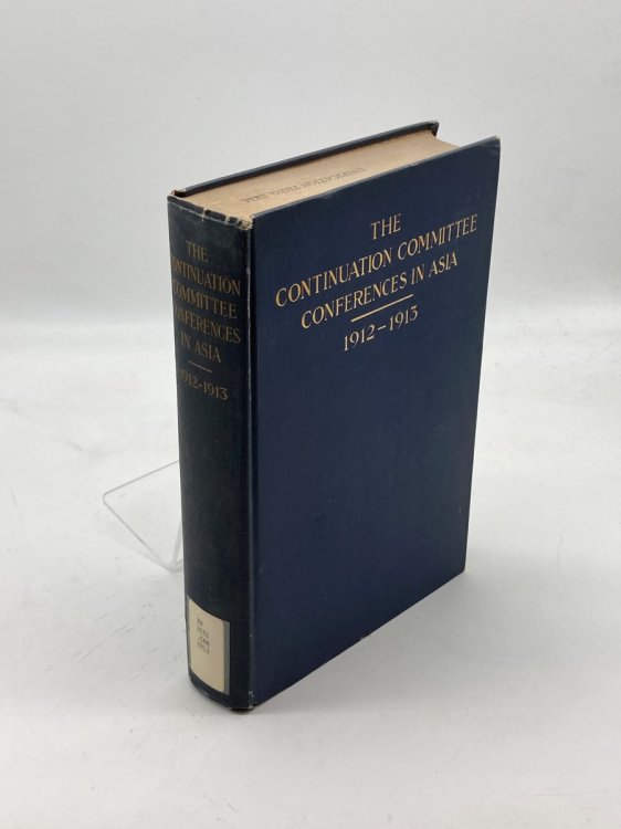 The Continuation Committee Conferences in Asia 1912 - 1913 A Brief Account of the Conferences Together with Their Findings and Lists of Members