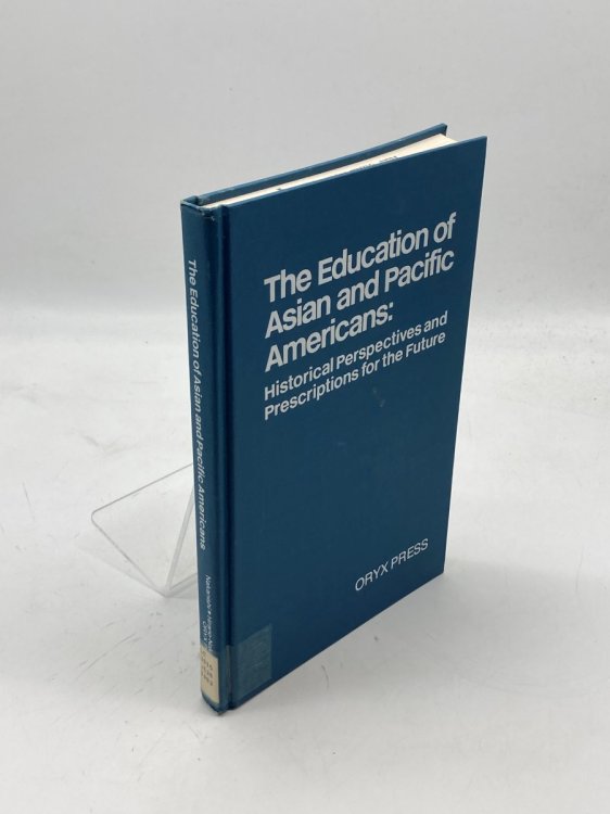 Education of Asian and Pacific Americans Historical Perspectives and Prescriptions for the Future