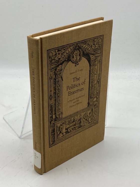 The Politics of Erasmus A Pacifist Intellectual and His Political Milieu