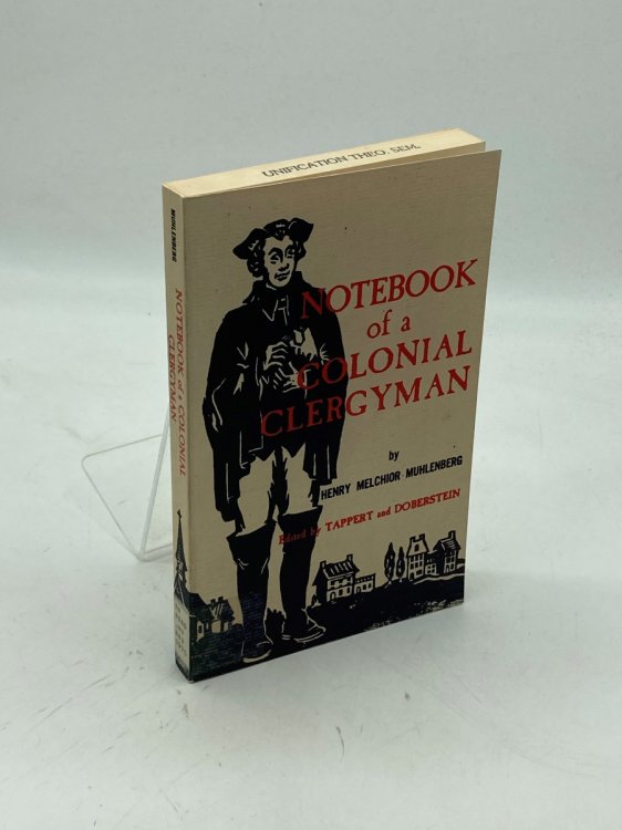 The Notebook of a Colonial Clergyman Condensed from the Journals of Henry Melchior Muhlenberg