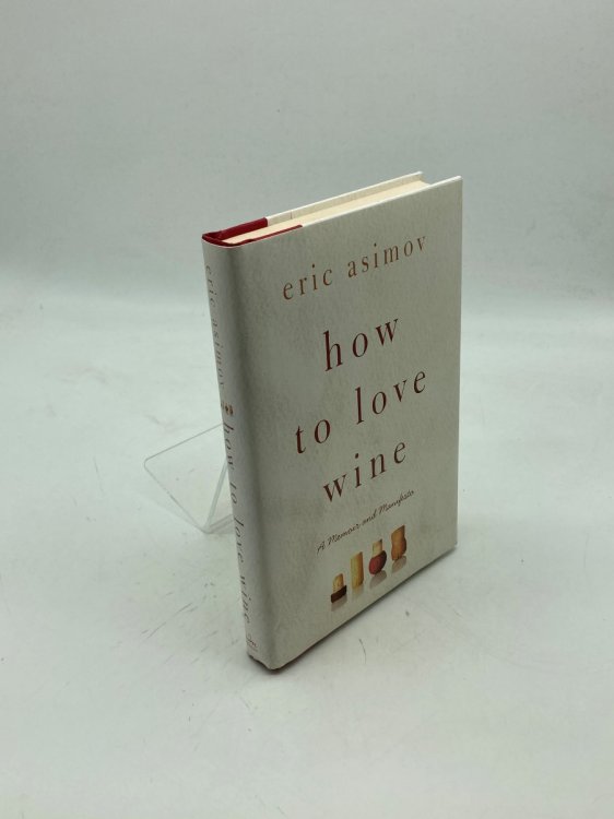 How to Love Wine A Memoir and Manifesto
