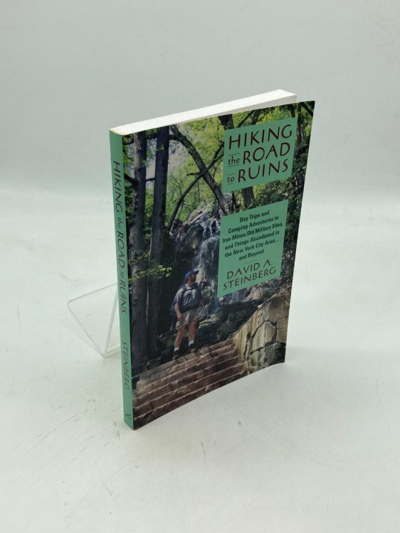 Hiking the Road to Ruins (Signed) Day Trips and Camping Adventures to Iron Mines, Old Military Sites, and Things Abandoned in the New York City Area . and Beyond