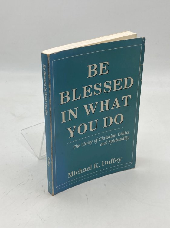 Be Blessed in What You Do The Unity of Christian Ethics and Spirituality