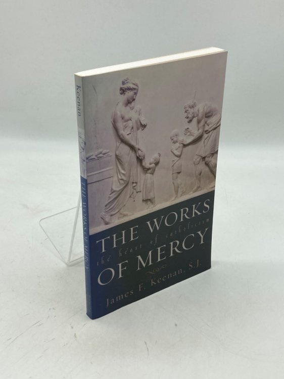 The Works of Mercy The Heart of Catholicism