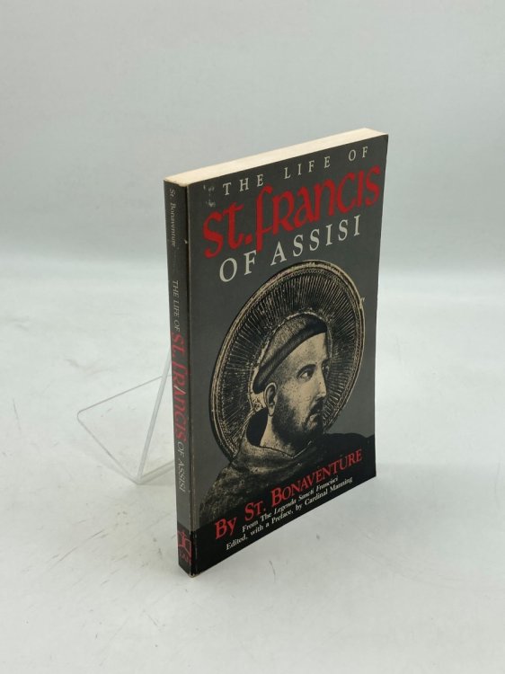 The Life of St. Francis of Assisi [Fom the Legenda Sancti Francisci ]