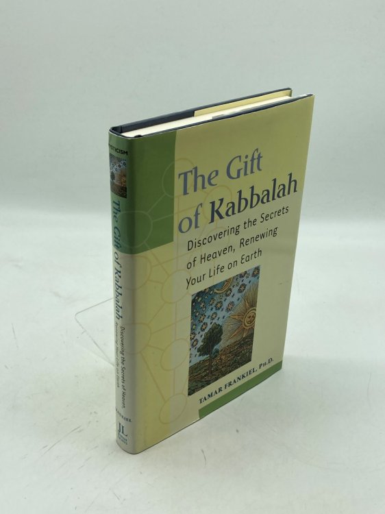 Gift of Kabbalah Discovering the Secrets of Heaven, Renewing Your Life on Earth