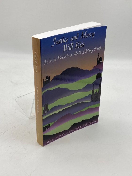 Justice and Mercy Will Kiss The Vocation of Peacemaking in a World of Many Faiths
