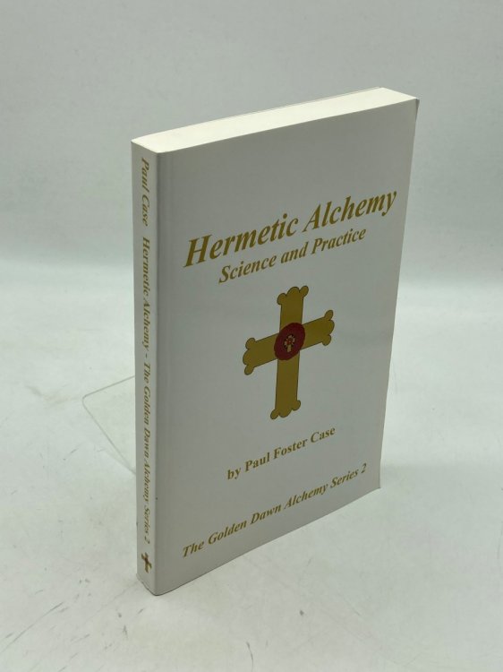 Hermetic Alchemy Science and Practice - the Golden Dawn Alchemy Series 2