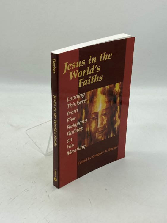 Jesus in the World's Faiths Leading Thinkers from Five Religions Reflect on His Meaning