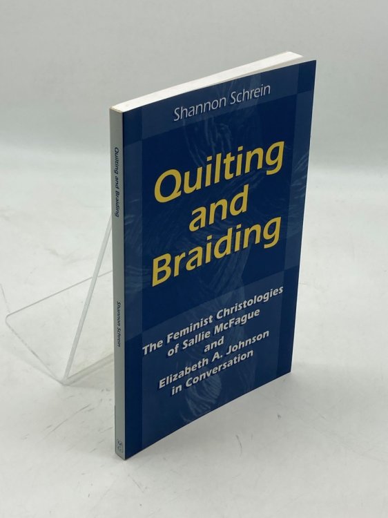 Quilting and Braiding The Feminist Christologies of Sallie McFague and Elizabeth A. Johnson in Conversation