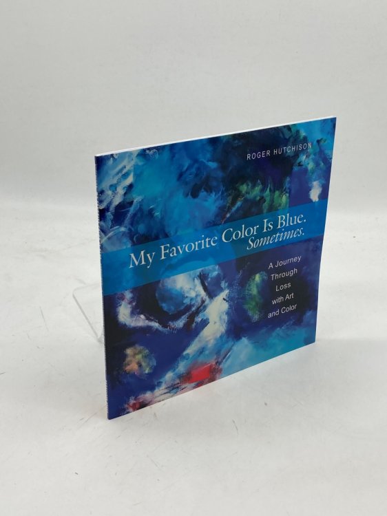 My Favorite Color is Blue. Sometimes. A Journey through Loss with Art and Color