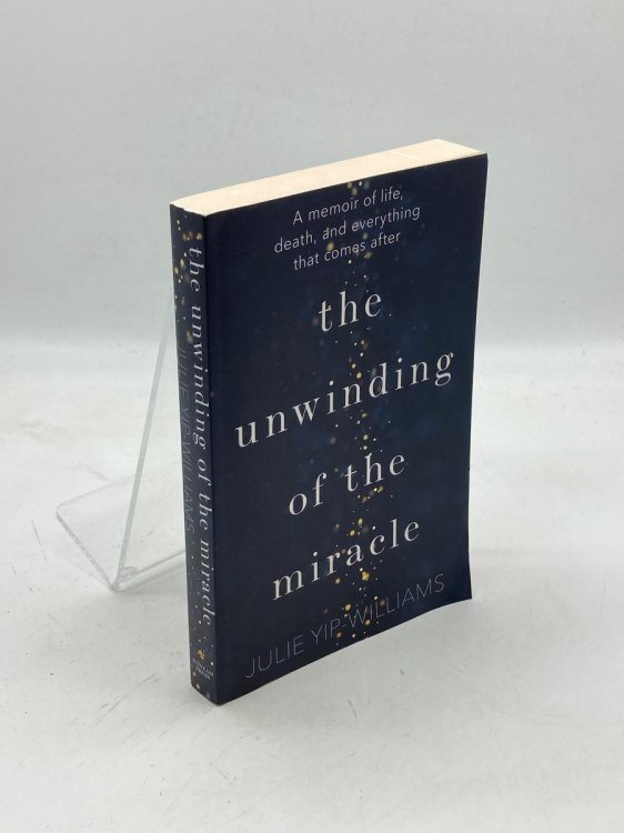 The Unwinding of the Miracle Life, Death and Everything That Comes After