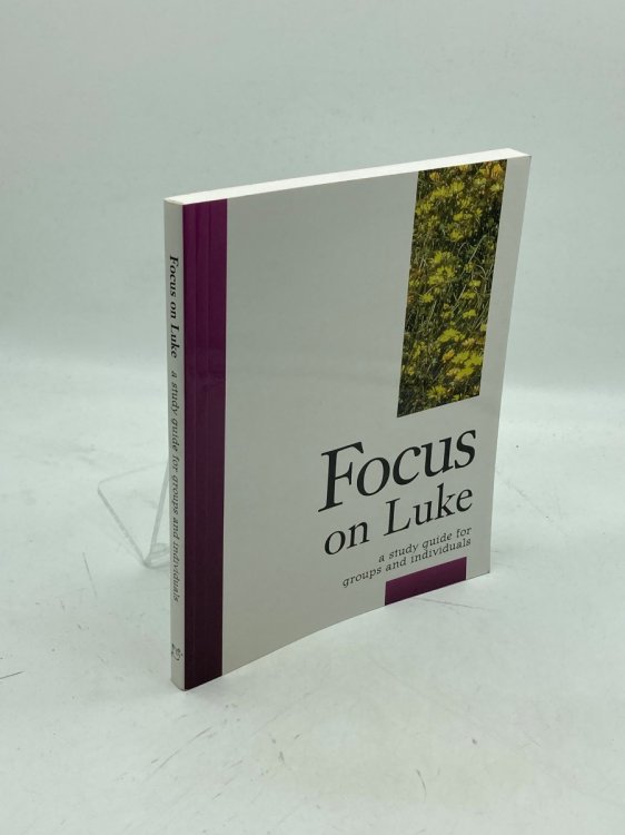 Focus on Luke A Study Guide for Groups and Individuals