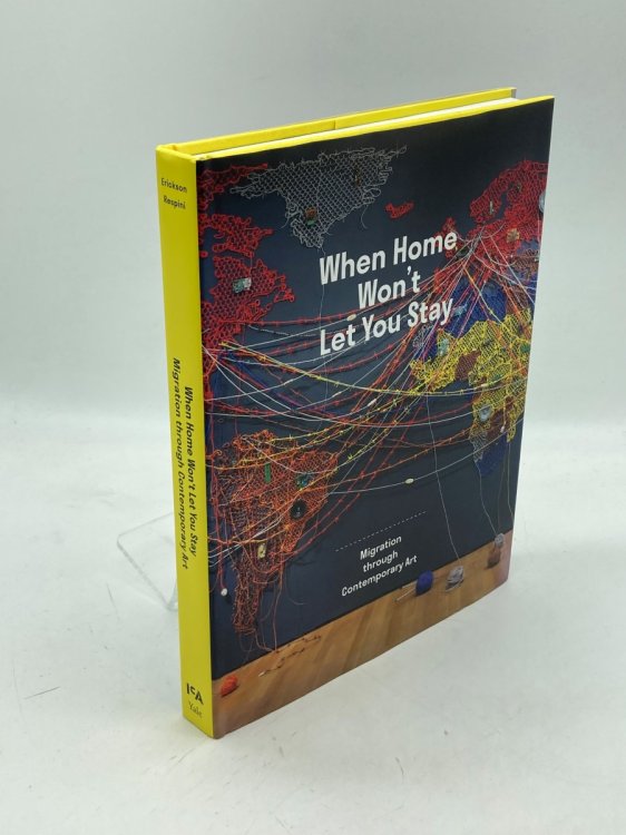 When Home WonT Let You Stay Migration through Contemporary Art