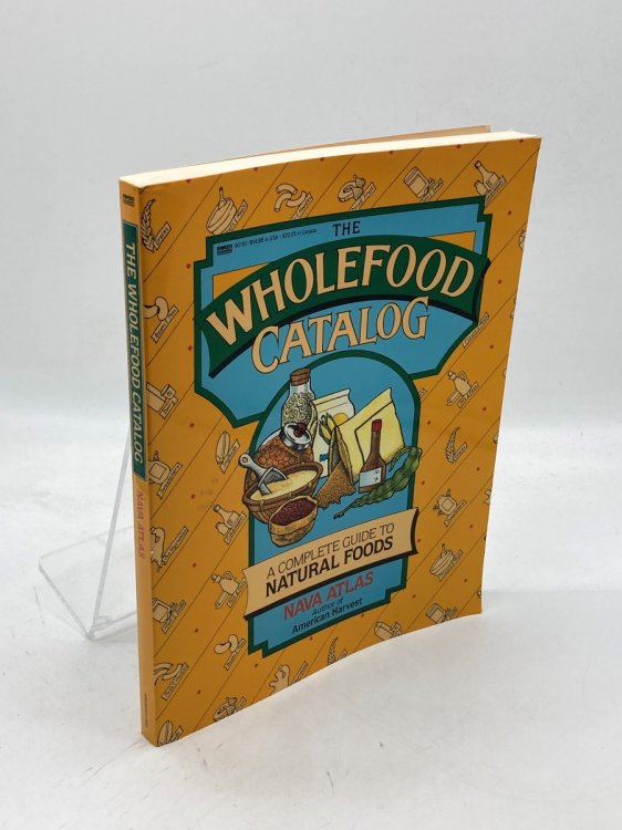 The Wholefood Catalog A Complete Guide to Natural Foods