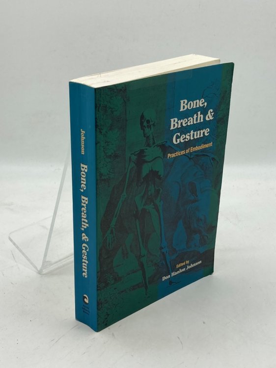 Bone, Breath, and Gesture Practices of Embodiment Volume 1