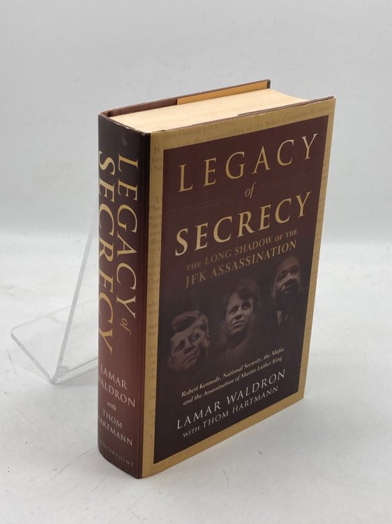 Legacy of Secrecy The Long Shadow of the JFK Assassination