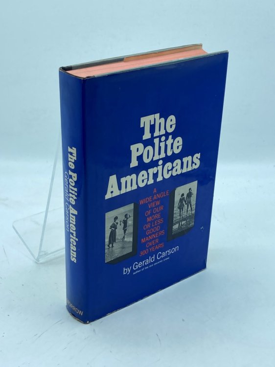 The Polite Americans A Wide-Angle View of Our More or Less Good Manners over 300 Years