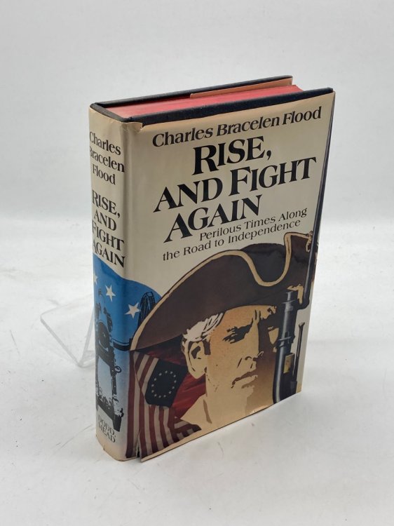 Rise, and Fight Again Perilous Times Along the Road to Independence