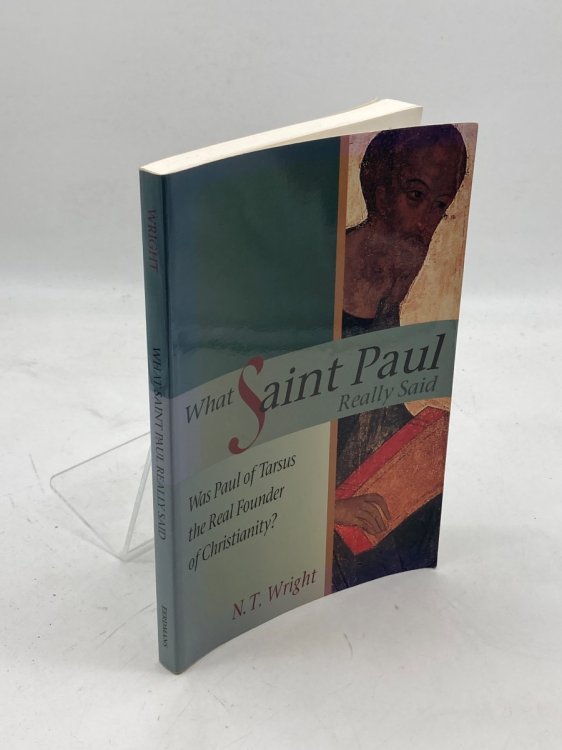 What Saint Paul Really Said Was Paul of Tarsus the Real Founder of Christianity