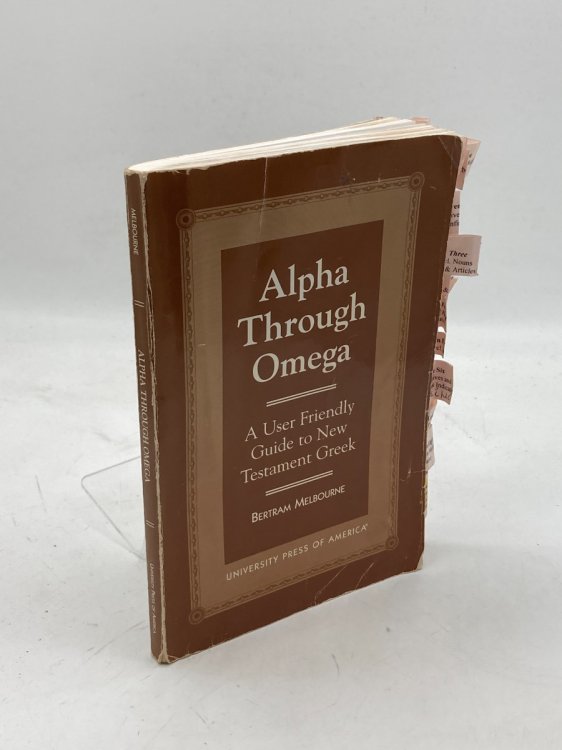 Alpha through Omega; A User Friendly Guide to New Testament Greek