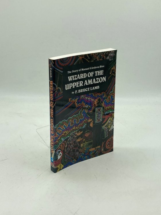 Wizard of the Upper Amazon The Story of Manuel Cordova-Rios