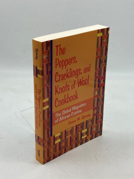 The Peppers, Cracklings, and Knots of Wool Cookbook The Global Migration of African Cuisine