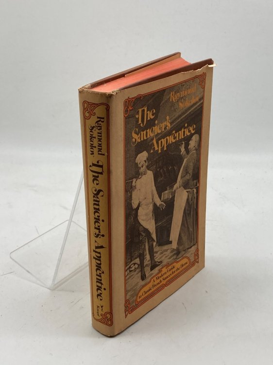 The Saucier's Apprentice A Modern Guide to Classic French Sauces for the Home