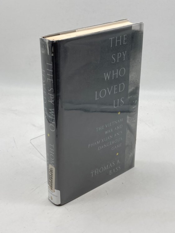The Spy Who Loved Us The Vietnam War and Pham Xuan An's Dangerous Game