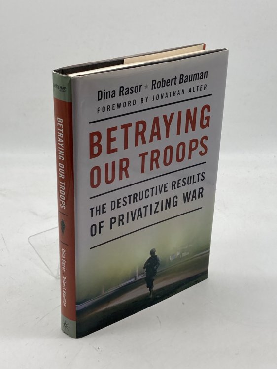Betraying Our Troops The Destructive Results of Privatizing War