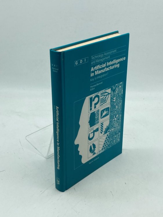 Artificial Intelligence in Manufacturing Key to Integration : Proceedings of the Technology Assessment and Management Conference of the Gottlieb . Zurich, Switzerland, 7-8 November 1985