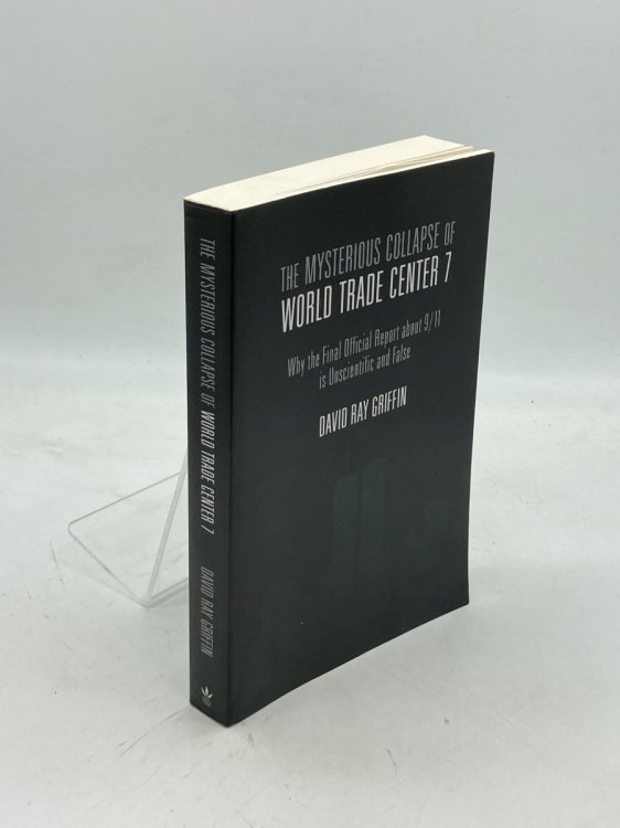 The Mysterious Collapse of World Trade Center 7 Why the Final Official Report about 9/11 is Unscientific and False