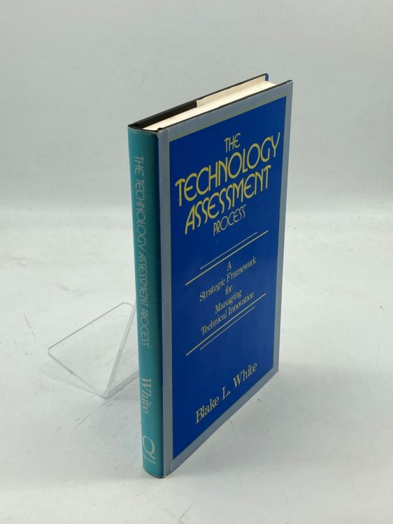 The Technology Assessment Process A Strategic Framework for Managing Technical Innovation