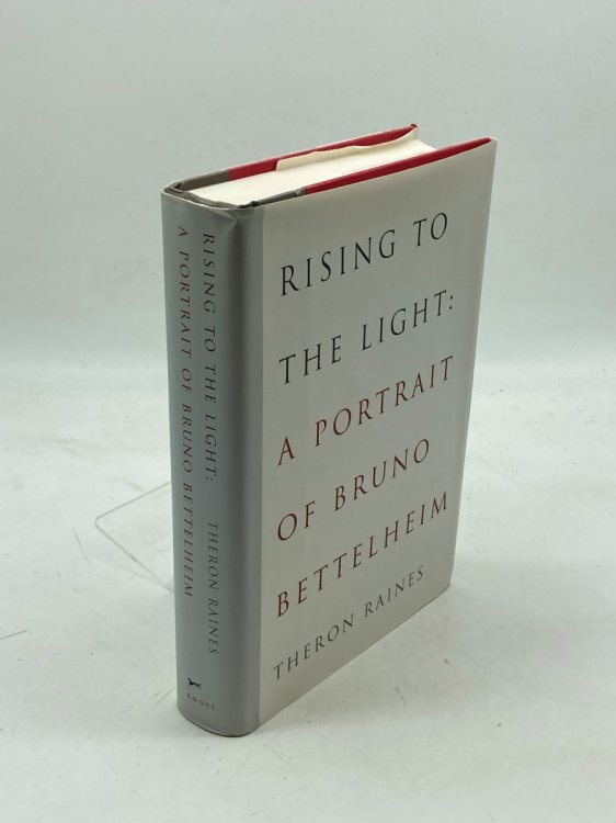 Rising to the Light A Portrait of Bruno Bettelheim