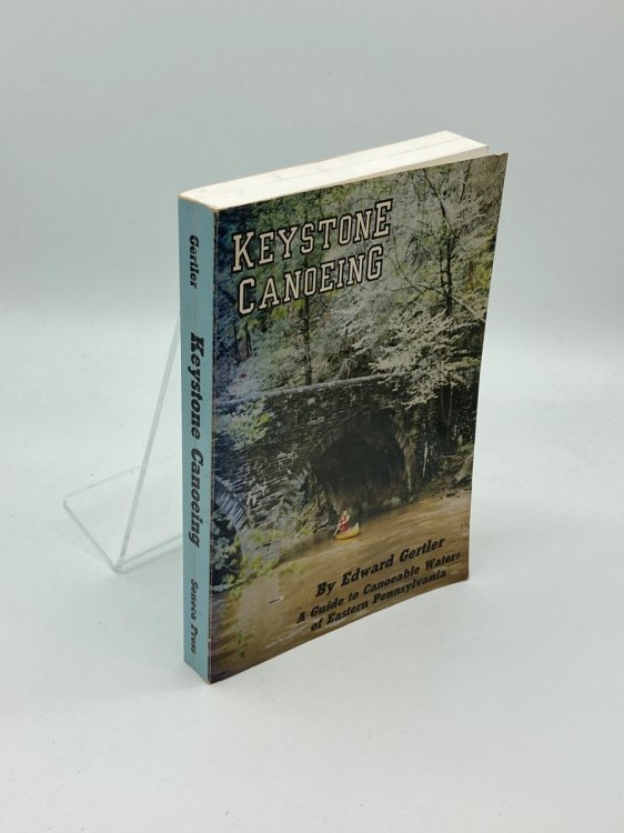 Keystone Canoeing A Guide to Canoeable Waters of Eastern Pennsylvania