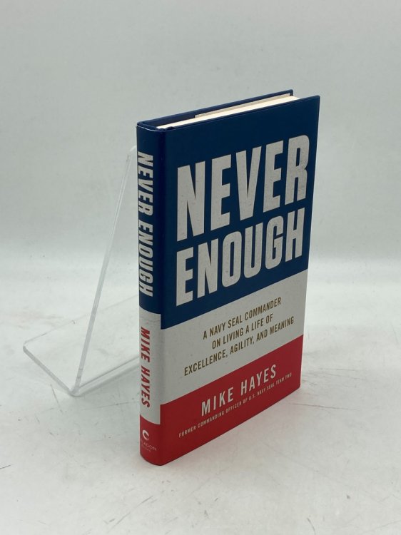 Never Enough A Navy SEAL Commander on Living a Life of Excellence, Agility, and Meaning