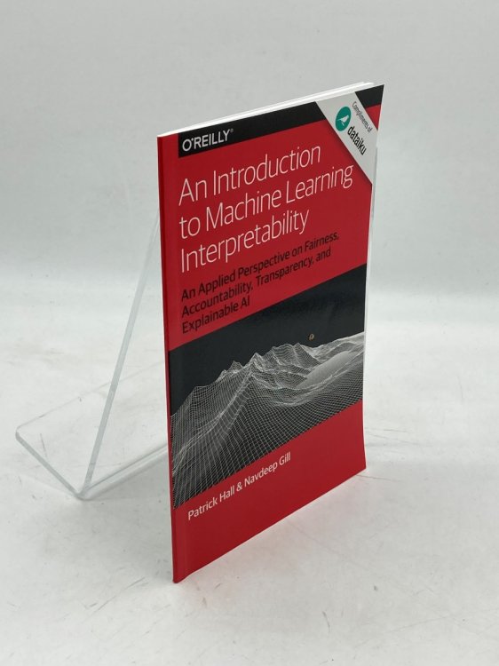An Introduction to Machine Learning Interpretability An Applied Perspective on Fairness, Accountability, Transparency, and Explainable AI