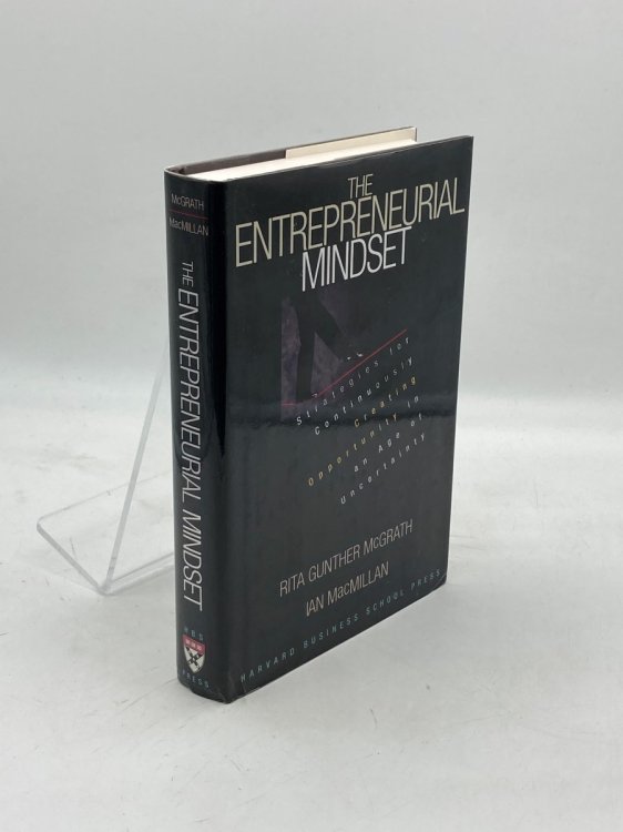 The Entrepreneurial Mindset Strategies for Continuously Creating Opportunity in an Age of Uncertainty