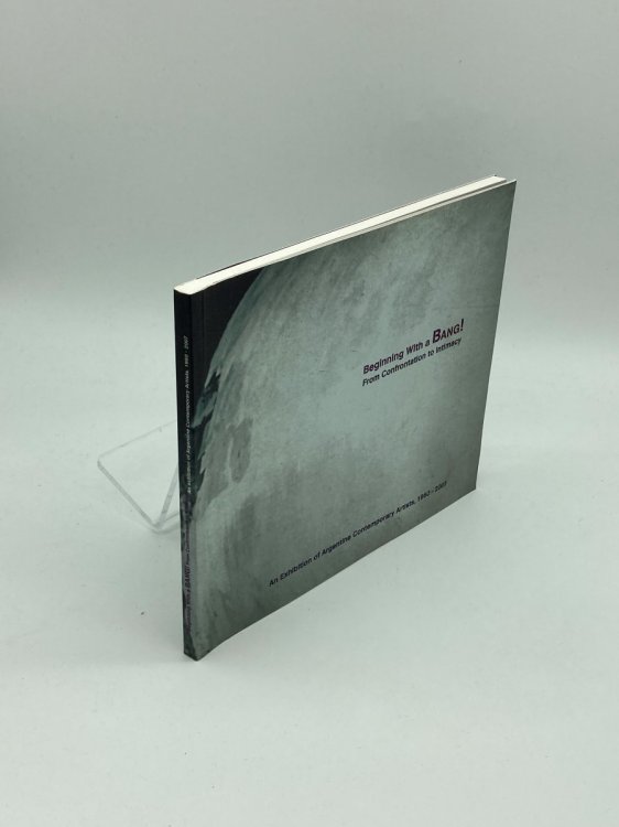 Beginning with a Bang! From Confrontation to Intimacy An Exhibition of Argentine Contemporary Artists, 1960-2007