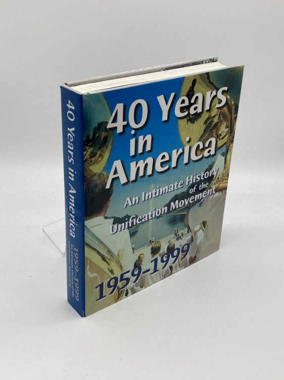 Image for 40 Years in America An Intimate History of the Unification Movement 1959-1999 40 Years in America An Intimate History of the Unification Movement 1959-1999