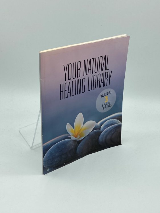 Your Natural Healing Library Super Recipes for Superfoods; Natural First Aid for Whatever Ails You; Mother Nature's Best Beauty Treatments