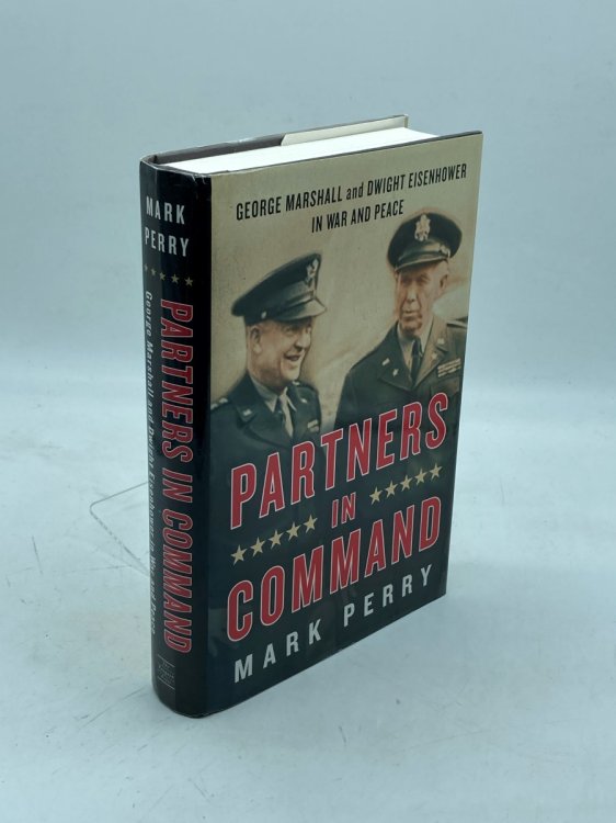 Partners in Command George Marshall and Dwight Eisenhower in War and Peace